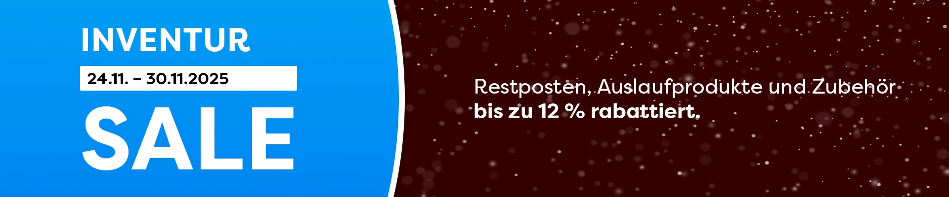 INVENTUR-SALE | 24.11. - 30.11.2025 - bis zu 12% Rabatt auf ausgewählte Produkte
